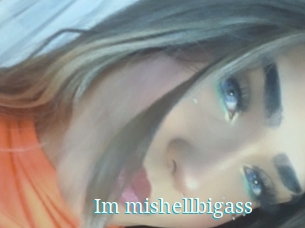 Im_mishellbigass