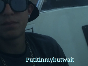 Putitinmybutwait