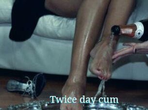 Twice_day_cum
